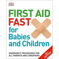 First Aid Fast for Babies and Children: Emergency Procedures for All Parents and Caregivers