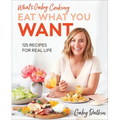 What's Gaby Cooking: Eat What You Want: 125 Recipes for Real Life