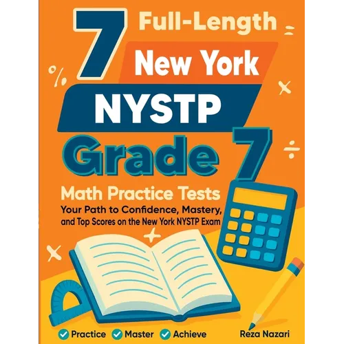 7 Full-Length New York NYSTP Grade 7 Math Practice Tests: Your Path to Confidence, Mastery, and Top Scores on the New York NYSTP Exam