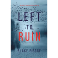 Left to Ruin (An Adele Sharp Mystery-Book Sixteen)