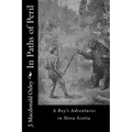 In Paths of Peril: A Boy's Adventures in Nova Scotia