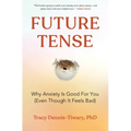 Future Tense: Why Anxiety Is Good for You (Even Though It Feels Bad)