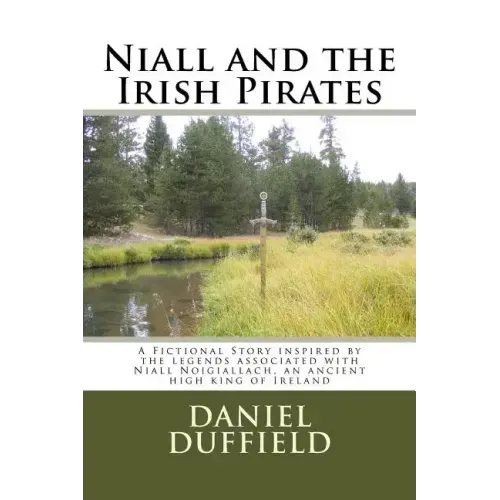 Niall and the Irish Pirates: A Fictional Story inspired by the legends associated with Niall Noigiallach, an ancient high king of Ireland