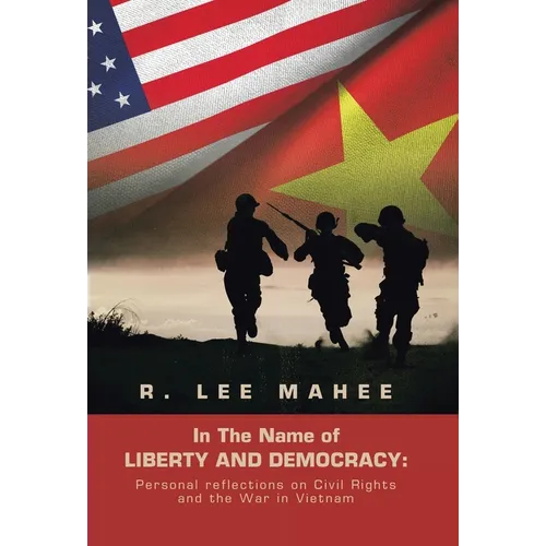 In The Name of LIBERTY AND DEMOCRACY: Personal reflections on Civil Rights and the War in Vietnam