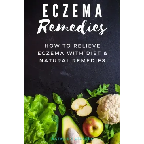 Eczema Remedies: How to Relieve Eczema With Diet & Natural Remedies