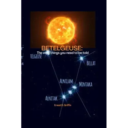 Betelgeuse: The Very Things You Need To Be Told