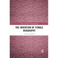 The Invention of Female Biography