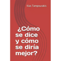 ¿Cómo se dice y cómo se diría mejor?