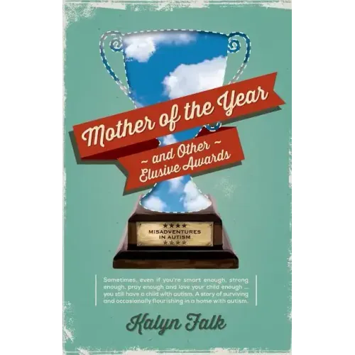 Mother of the Year and Other Elusive Awards: Misadventures in Autism
