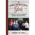 The Drummond Girls: A Story of Fierce Friendship Beyond Time and Chance