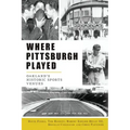 Where Pittsburgh Played: Oakland's Historic Sports Venues