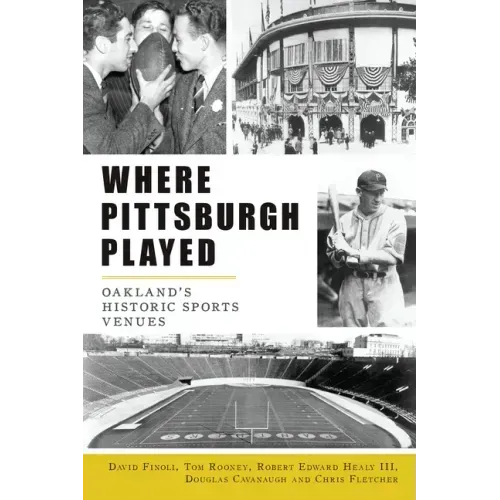 Where Pittsburgh Played: Oakland's Historic Sports Venues