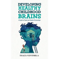 Developing Healthy Childhood Brains: A Guide for Parent and Teacher Partnerships