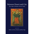 Between Desert and City: The Coptic Orthodox Church Today