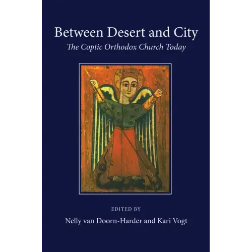 Between Desert and City: The Coptic Orthodox Church Today