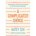 A Complicated Choice: Making Space for Grief and Healing in the Pro-Choice Movement