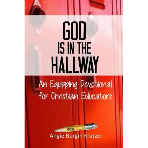 God is in the Hallway: An Equipping Devotional for Christian Educators