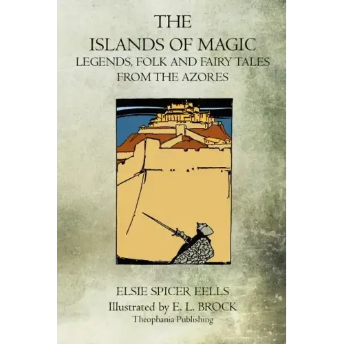 The Islands Of Magic: Legends, Folk And Fairy Tales From The Azores
