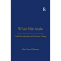 White Nile Arabs: Political Leadership and Economic Change Volume 53