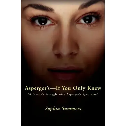 Asperger's-If You Only Knew: A Family's Struggle with Asperger's Syndrome