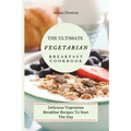 The Ultimate Vegetarian Breakfast Cookbook: Delicious Vegetarian Breakfast Recipes To Start The Day