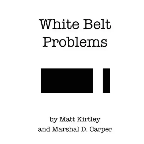 White Belt Problems: The Beginner's Guide to Brazilian Jiu-Jitsu