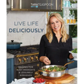 Live Life Deliciously with Tara Teaspoon: Recipes for Busy Weekdays and Leisurely Weekends