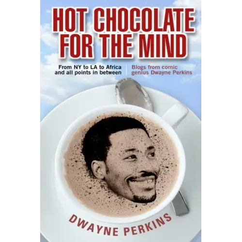 Hot Chocolate For The Mind: Funny Essays From Comic Genius Dwayne Perkins