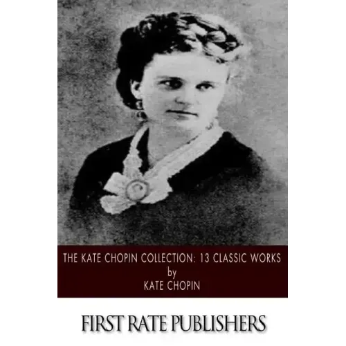 The Kate Chopin Collection: 13 Classic Works