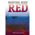 Painting Dixie Red: When, Where, Why, and How the South Became Republican
