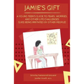 Jamie's Gift: A Young Teen's Guide To Fears, Worries, and Other Life Challenges (Like Being Irritated by Other People)