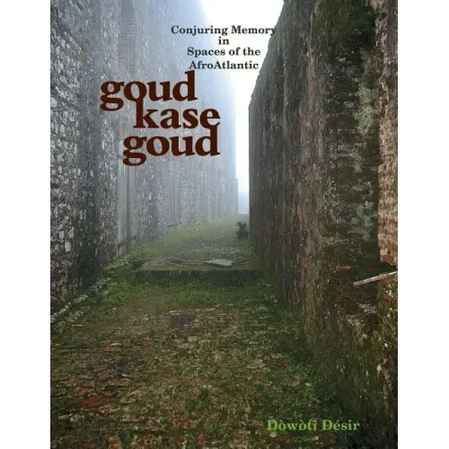 Goud kase goud: Conjuring Memory in Spaces of the AfroAtlantic