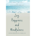 Joy, Happiness and Mindfulness: 35 Daily Reflections for a Calmer Life