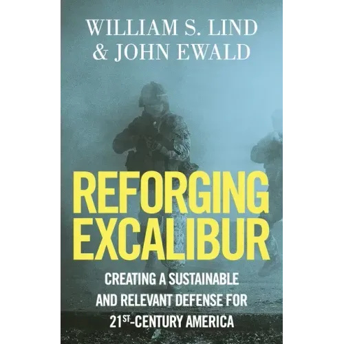 Reforging Excalibur: Creating a Sustainable and Relevant Defense for 21st-Century America