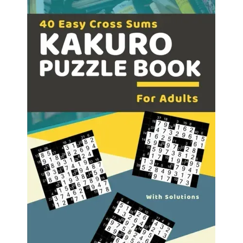 40 Easy Cross Sums Kakuro Puzzle Book for Adults: Large Print Kakuro Logic Puzzles for Adults & Seniors