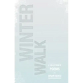 Winter Walk: A Collection of Poems