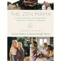 The Zen Mama Guide to Finding Your Rhythm in Pregnancy, Birth, and Beyond