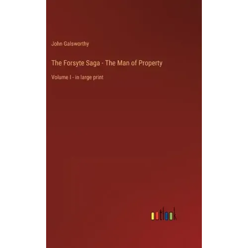 The Forsyte Saga - The Man of Property: Volume I - in large print