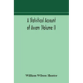 A statistical account of Assam (Volume I)