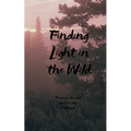 Finding Light in the Wild Poems for the soul