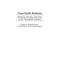 Trans-Pacific Relations: America, Europe, and Asia in the Twentieth Century
