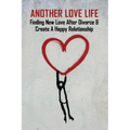 Another Love Life: Finding New Love After Divorce & Create A Happy Relationship: How To Move On After Divorce As A Man