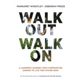 Walk Out Walk on: A Learning Journey Into Communities Daring to Live the Future Now