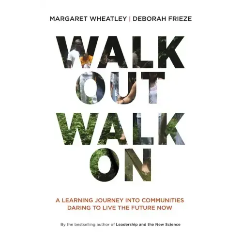 Walk Out Walk on: A Learning Journey Into Communities Daring to Live the Future Now