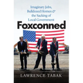 Foxconned: Imaginary Jobs, Bulldozed Homes, and the Sacking of Local Government