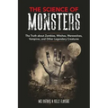 The Science of Monsters: The Truth about Zombies, Witches, Werewolves, Vampires, and Other Legendary Creatures