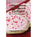 The Cookie Indulgence Cookbook - Make Cookies in a Flash with These Quick & Easy Cookie Recipes