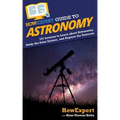 HowExpert Guide to Astronomy: 101 Lessons to Learn about Astronomy, Study the Solar System, and Explore the Universe