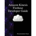 Amazon Kinesis Firehose Developer Guide
