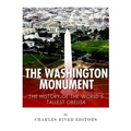 The Washington Monument: The History of the World's Tallest Obelisk